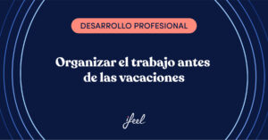 organizar el trabajo antes de las vacaciones