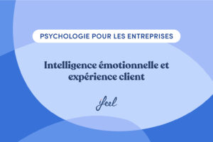 Intelligence émotionnelle et expérience client